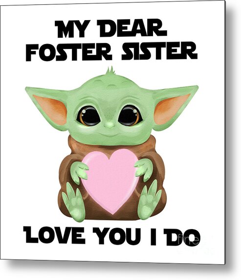 Foster Sister Metal Print featuring the digital art My Dear Foster Sister Love You I Do Cute Baby Alien Sci-Fi Movie Lover Valentines Day Heart by Jeff Creation