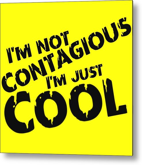  Metal Print featuring the digital art Not Contagious Just Cool by Tony Camm