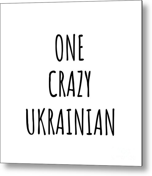 Ukrainian Gift Metal Print featuring the digital art One Crazy Ukrainian Funny Ukraine Gift for Unstable Men Mad Women Nationality Quote Him Her Gag Joke by Jeff Creation