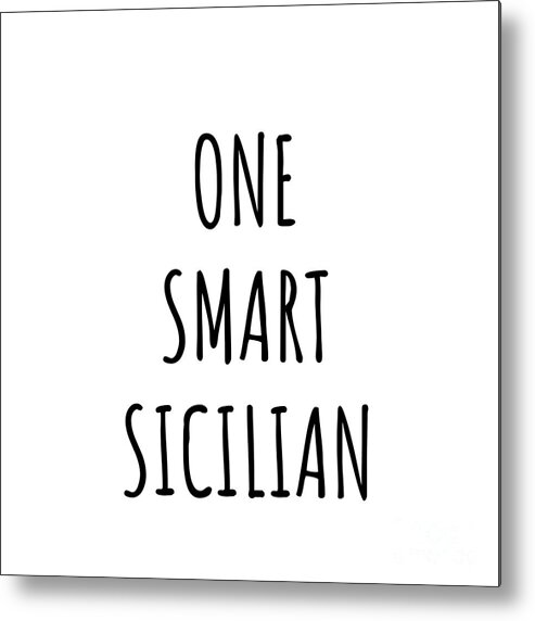 Sicilian Gift Metal Print featuring the digital art One Smart Sicilian Funny Sicily Gift Idea for Clever Men Intelligent Women Geek Quote Gag Joke by Jeff Creation