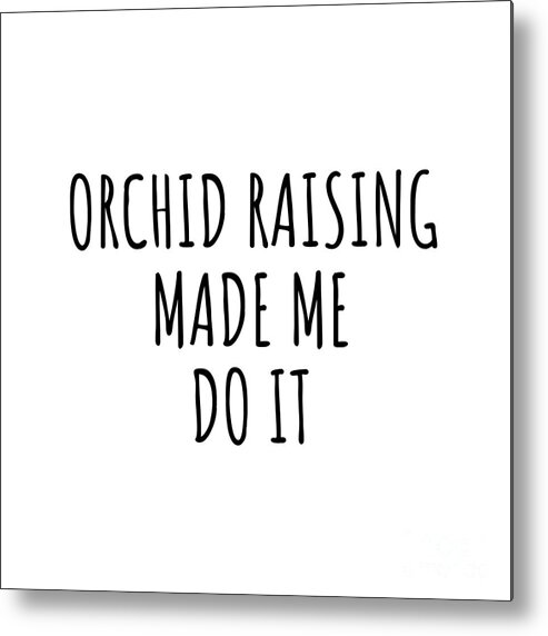 Orchid Raising Gift Metal Print featuring the digital art Orchid Raising Made Me Do It by Jeff Creation
