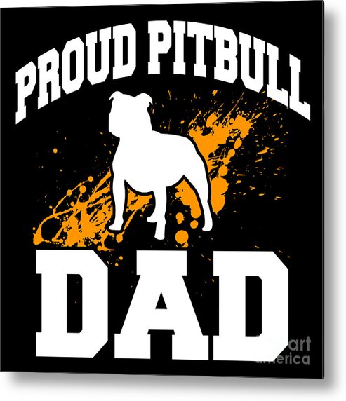 Pitbull Metal Print featuring the digital art Pitbull Shirt Proud Pitbull Dad Dog Lover Gift Tee by Haselshirt