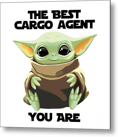 Cargo Agent Metal Print featuring the digital art The Best Cargo Agent You Are Cute Baby Alien Funny Gift for Coworker Present Gag Office Joke Sci-Fi Fan by Jeff Creation