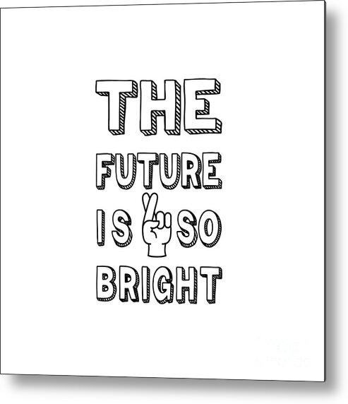 The Future's So Bright Motivation And Hope Funny Quotes Metal Print by  Abdelkabir Nfaoui - Pixels