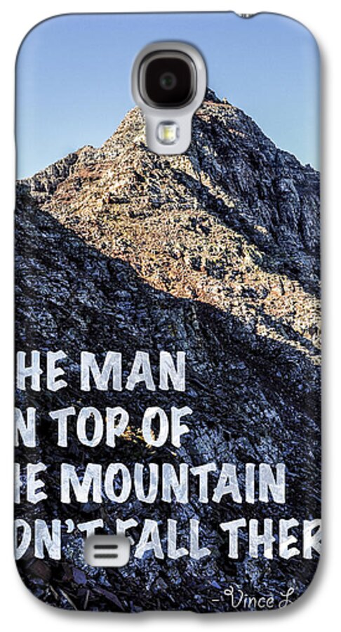 The Man On Top Of The Mountain Didn't Fall There Galaxy S4 Case featuring the photograph The Man On Top Of The Mountain Didn't Fall There by Aaron Spong