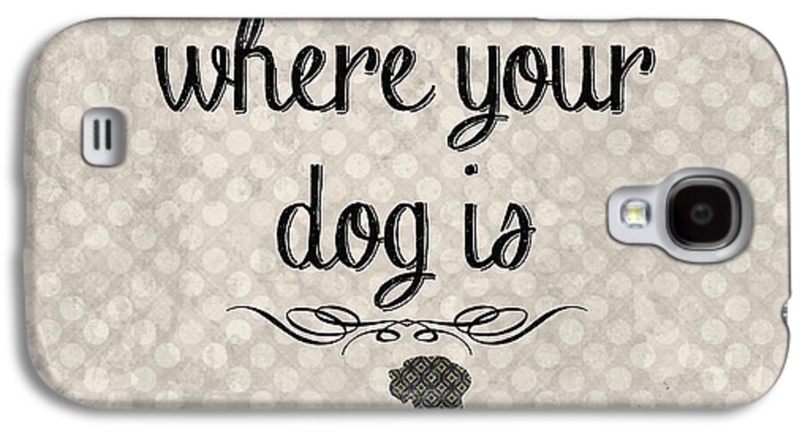 Wall Art Galaxy S4 Case featuring the painting Home Is Where Your Dog Is-JP3039 by Jean Plout