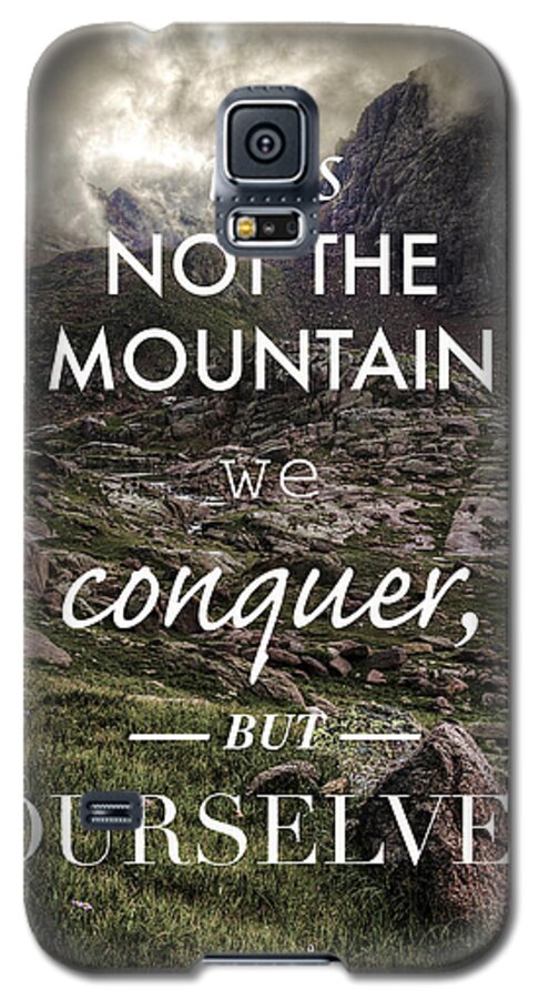 It Galaxy S5 Case featuring the photograph It is Not the Mountain We Conquer But Ourselves by Aaron Spong