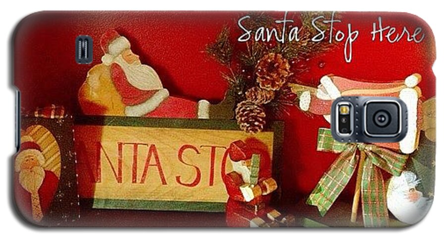 Santa Galaxy S5 Case featuring the photograph Santa Is Sure To Stop Here! #altphoto by Teresa Mucha
