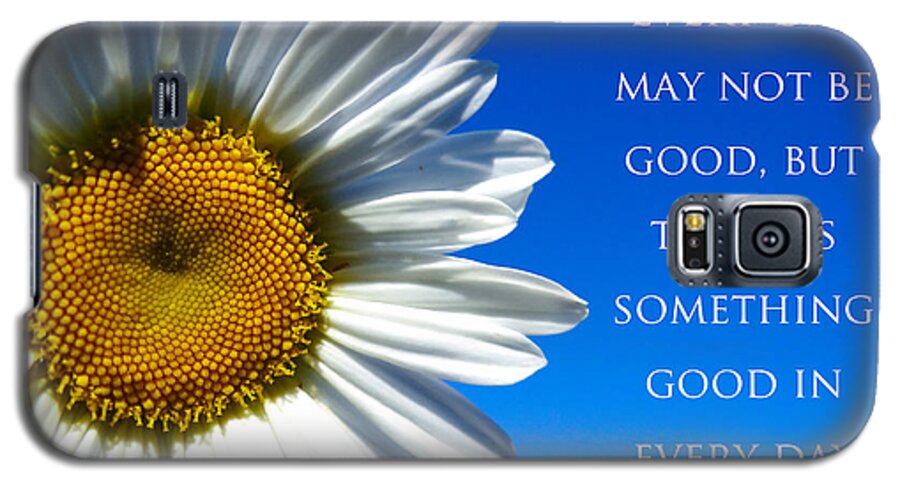 Daisy Galaxy S5 Case featuring the photograph Something Good by Julia Wilcox