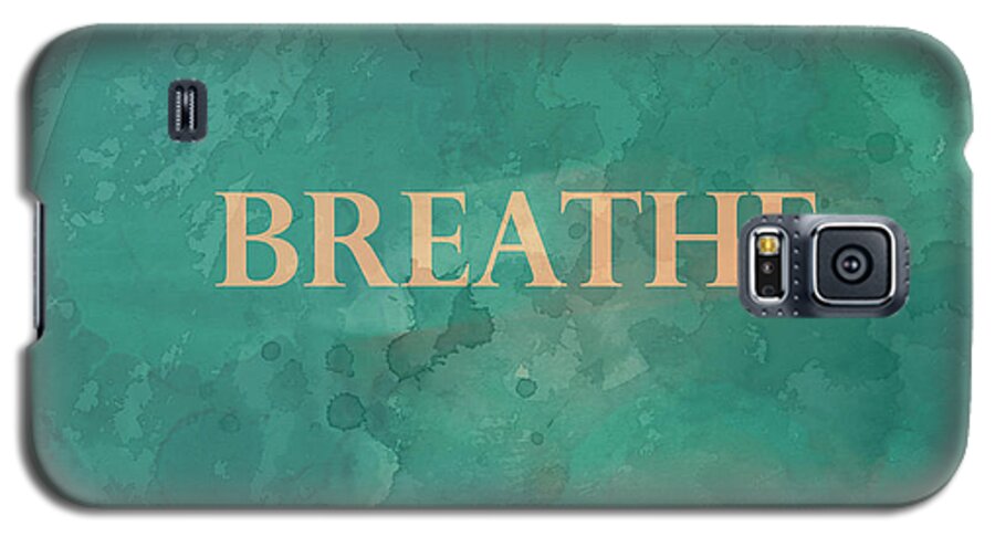 Quote Galaxy S5 Case featuring the digital art Breathe by Ann Powell