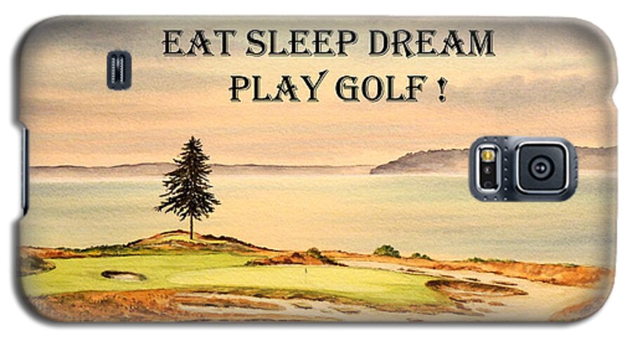 Eat Sleep Dream Play Golf Galaxy S5 Case featuring the painting EAT SLEEP DREAM PLAY GOLF - Chambers Bay by Bill Holkham