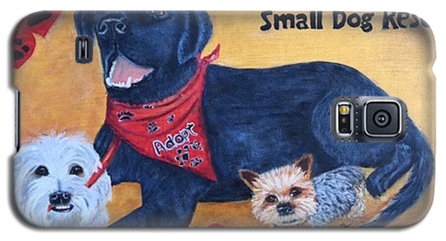 Dog Rescue Galaxy S5 Case featuring the painting Tiny Paws Small Dog Rescue by Sharon Schultz