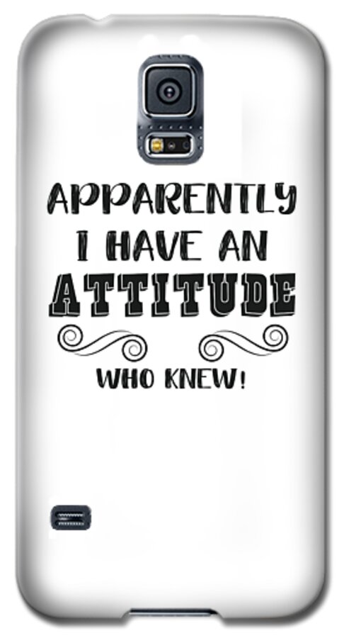 Funny Sarcastic Quote Girls Teens Women Attitude Gift Galaxy S5 Case by  James C - Fine Art America