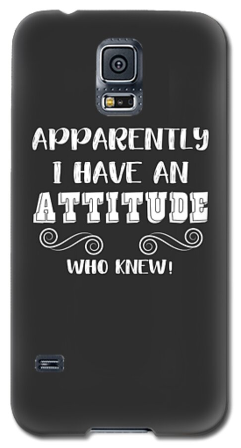 Funny Sarcastic Quote Girls Teens Women Attitude Gift Galaxy S5 Case by  James C - Fine Art America