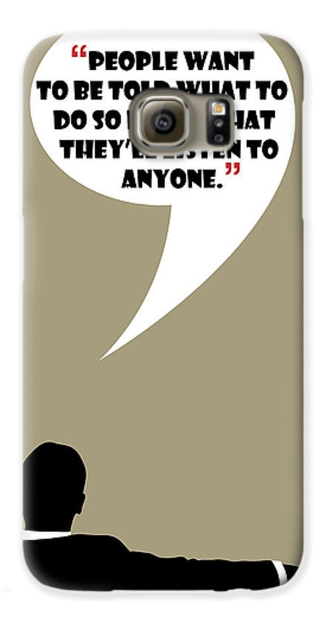 Don Draper Galaxy S6 Case featuring the painting Listen To Anyone - Mad Men Poster Don Draper Quote by Beautify My Walls