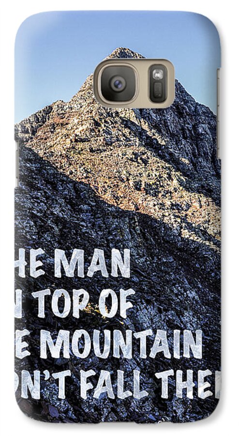 The Man On Top Of The Mountain Didn't Fall There Galaxy S7 Case featuring the photograph The Man On Top Of The Mountain Didn't Fall There by Aaron Spong