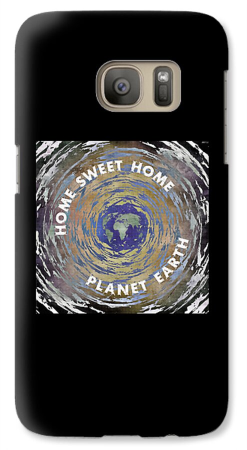 Home Galaxy S7 Case featuring the digital art Home Sweet Home Planet Earth by Phil Perkins