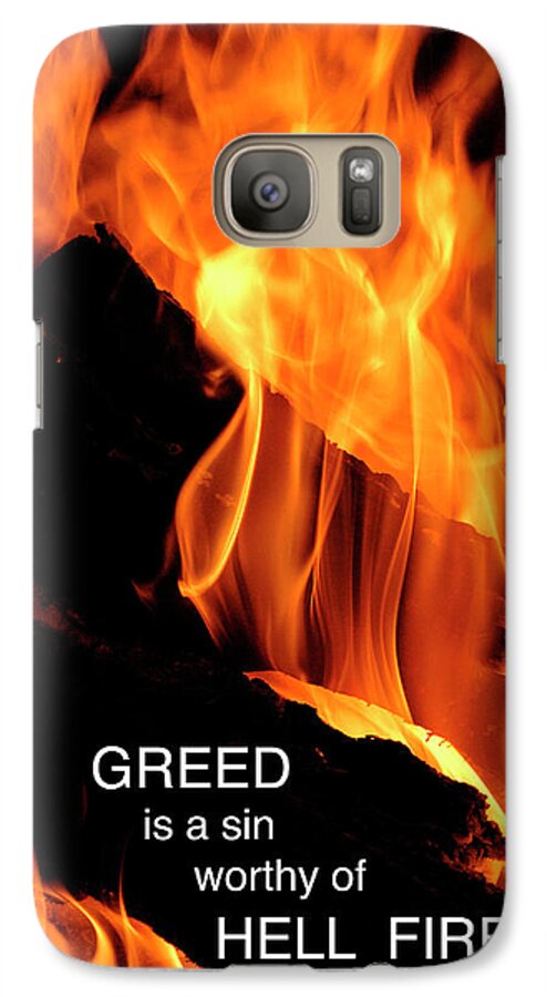 Greed Galaxy S7 Case featuring the photograph worthy of HELL fire by Paul W Faust - Impressions of Light