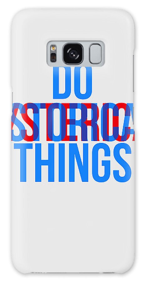 Motivational Galaxy Case featuring the digital art Do Historical Things Poster by Naxart Studio