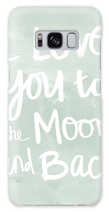 I Love You To The Moon And Back Galaxy Case featuring the painting I Love You To The Moon And Back- inspirational quote by Linda Woods