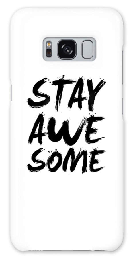 Stay Awesome Galaxy Case featuring the digital art Stay Awesome Poster White by Naxart Studio