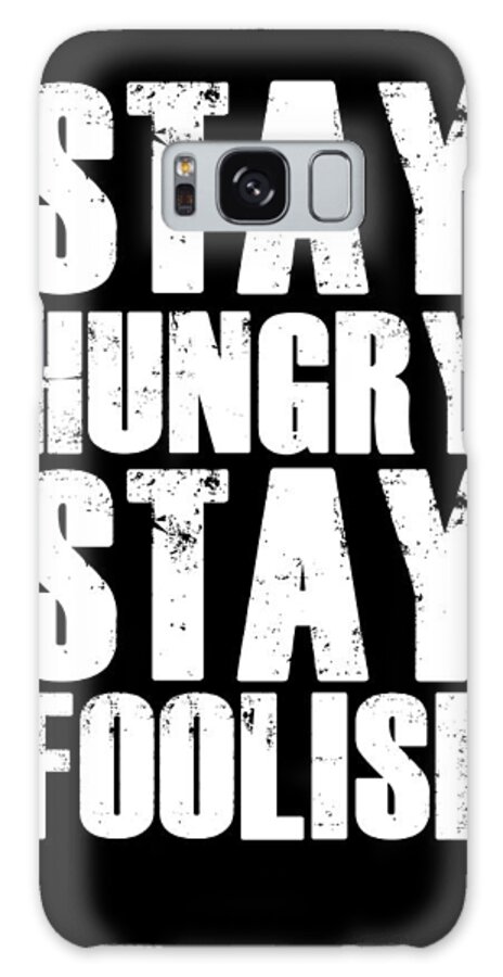 Motivational Galaxy Case featuring the digital art Stay Hungry Stay Foolish Poster Black by Naxart Studio
