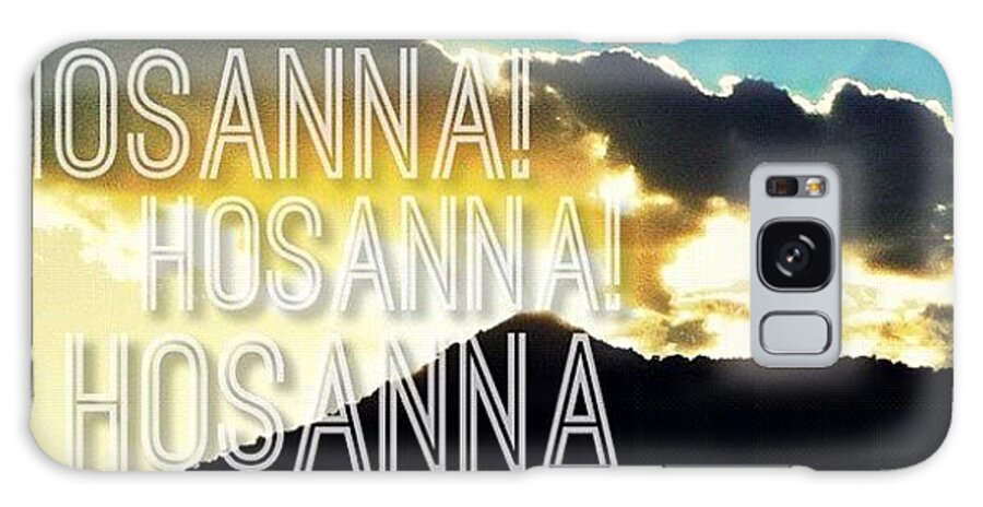 Godisgood Galaxy Case featuring the photograph Hosanna! Hosanna! Hosanna In The by Traci Beeson