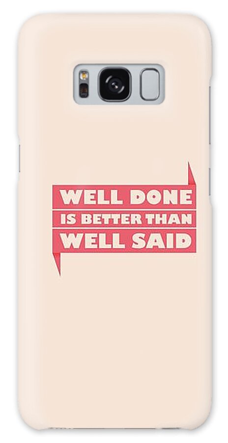 Motivational Galaxy Case featuring the digital art Well Done Is Better Than Well Said - Benjamin Franklin Inspirational Quotes Poster by Lab No 4 - The Quotography Department