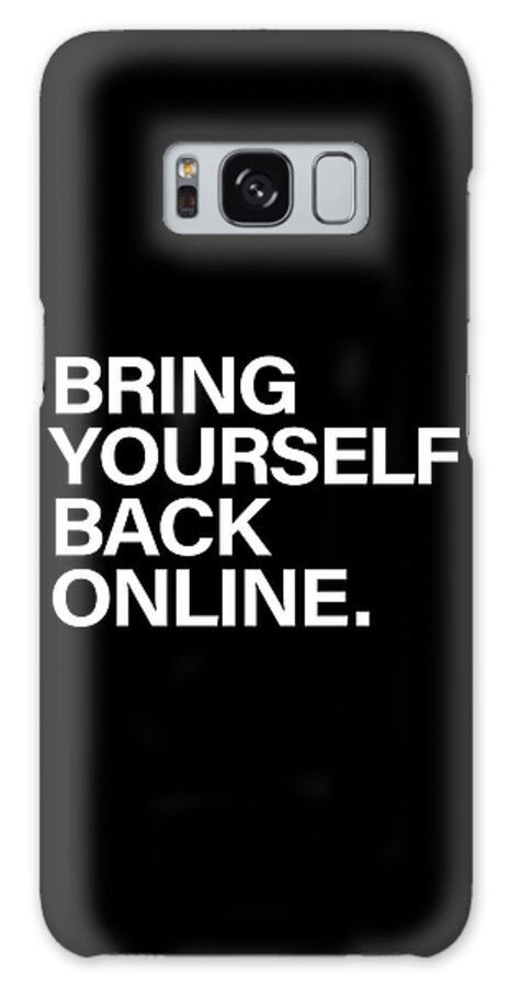 Bring Yourself Back Online Galaxy Case featuring the digital art Bring Yourself Back Online by Olga Shvartsur