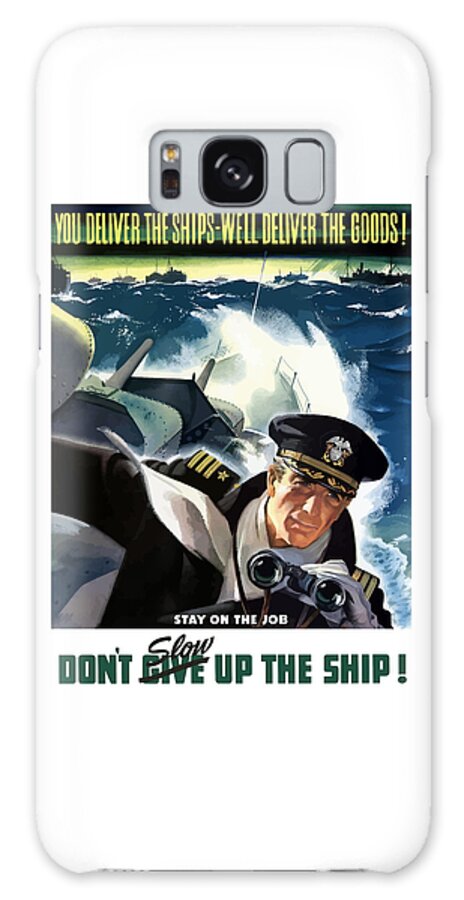 Navy Galaxy Case featuring the painting Don't Slow Up The Ship - WW2 by War Is Hell Store