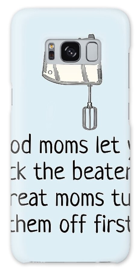  Galaxy Case featuring the digital art Funny Mother Greeting Card - Mother's Day Card - Mom Card - Mother's Birthday - Lick The Beaters by Joey Lott