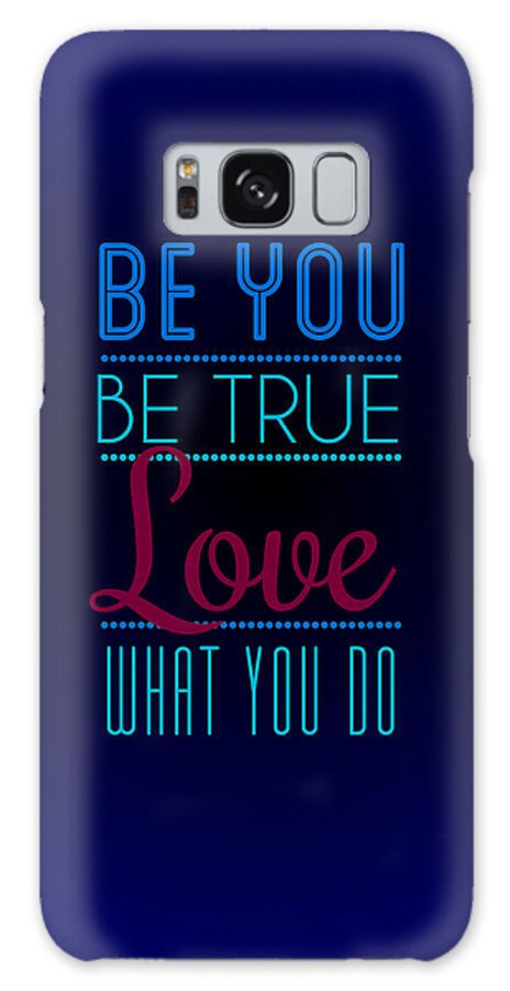Be You Be True Love What You Do Motivational Poster Galaxy Case featuring the photograph Love What You Do by Linda Enzor