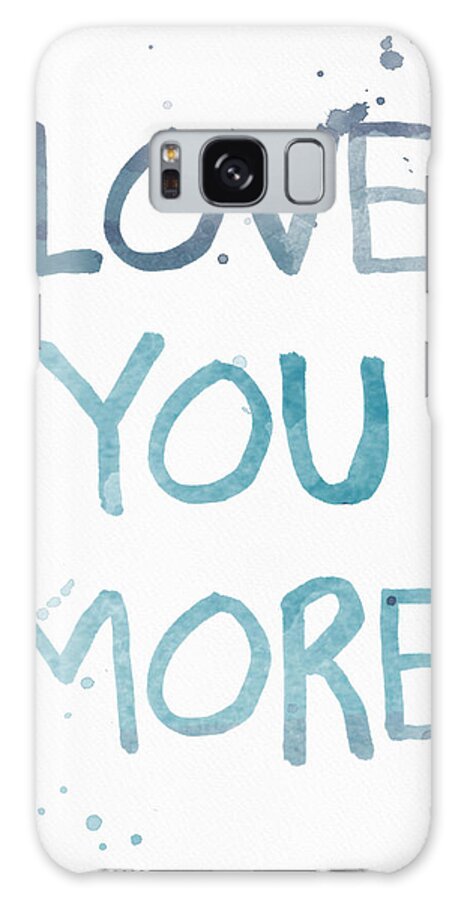 Love You More Galaxy Case featuring the painting Love You More- watercolor art by Linda Woods