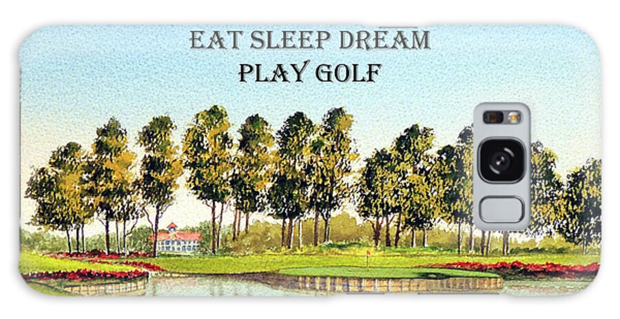 Sawgrass 17th Hole Galaxy Case featuring the painting Sawgrass 17th hole Eat Sleep Dream Play Golf by Bill Holkham