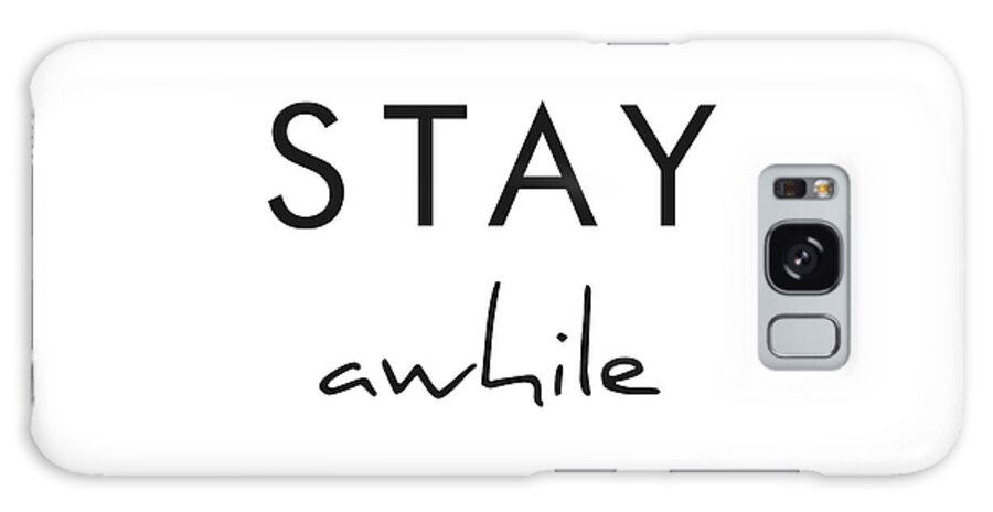 Stay Awhile Galaxy Case featuring the mixed media Stay Awhile by Studio Grafiikka