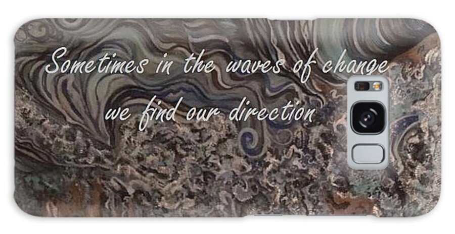 Quote Water Waves Of Change Acrylic Painting Motivation Self-acceptance Life Style Blue Churning Sand Dirt Repeating Lines Galaxy Case featuring the mixed media Waves of change by Mastiff Studios