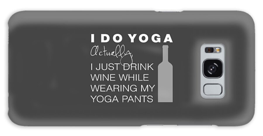 Yoga Galaxy Case featuring the digital art Wine in Yoga Pants by Nancy Ingersoll