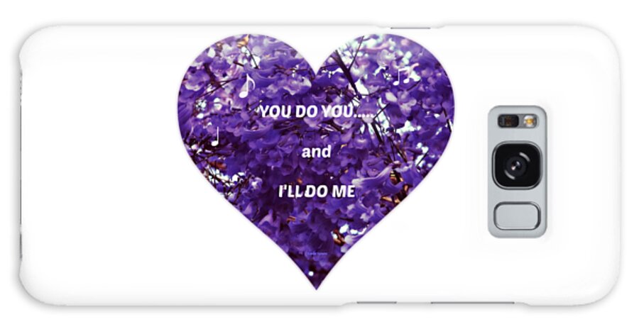 Flower Galaxy S8 Case featuring the mixed media You Do You And I'll Do Me by Leanne Seymour