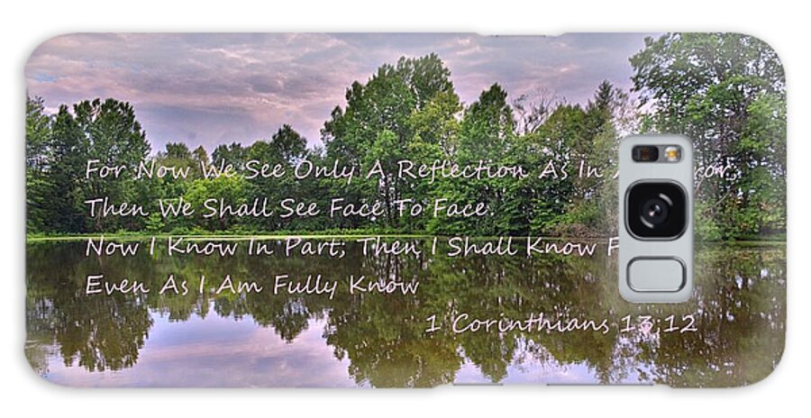 1 Corinthians 13:12 Reflection Galaxy Case featuring the photograph 1 Corinthians 13 12 Reflection by Lisa Wooten