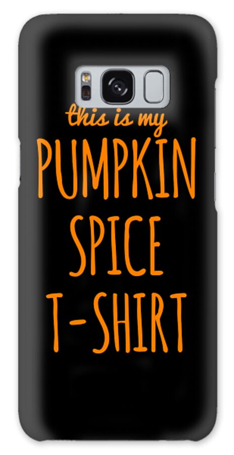 Cool Galaxy Case featuring the digital art This Is My Pumpkin Spice #1 by Flippin Sweet Gear