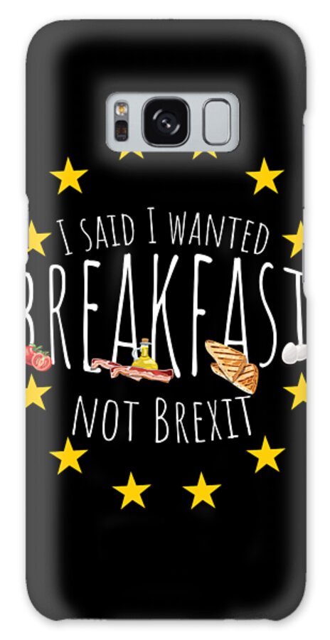 Funny Tshirt Galaxy Case featuring the digital art Funny Brexit Gift for Britains EU Referendum Voters Antibrexit Campaigners #1 by Martin Hicks
