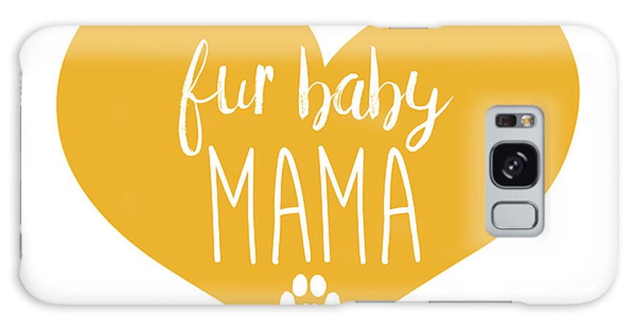 Fur Baby Mama Galaxy Case featuring the mixed media Fur Baby Mama by Kimberly Glover