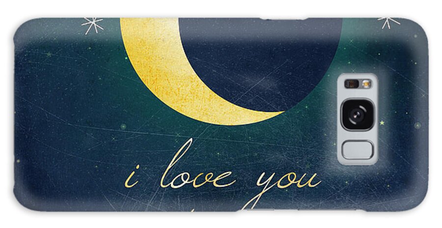 I Love You To The Moon 2 Galaxy Case featuring the mixed media I Love You To The Moon 2 by Kimberly Glover