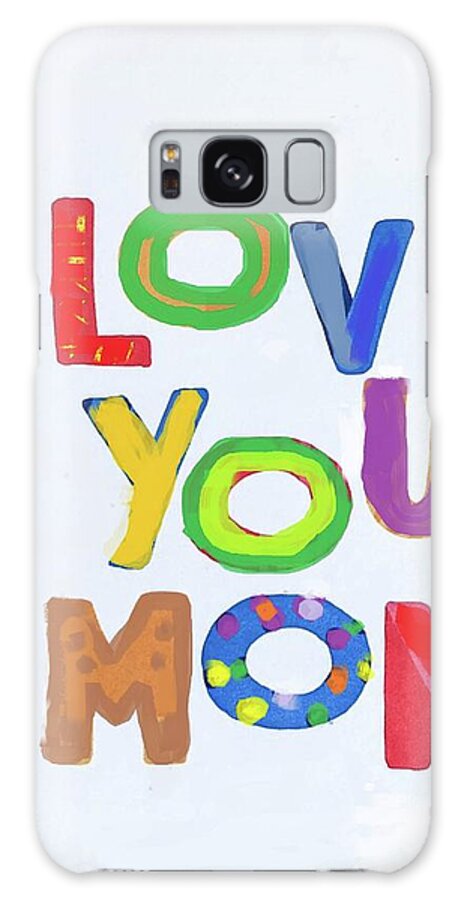 Mom Galaxy Case featuring the painting Love You Mom by Vesna Antic