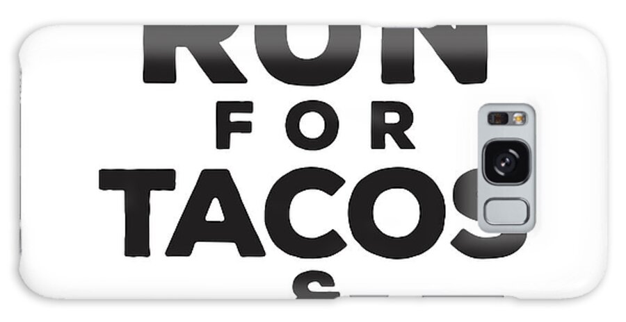 Will Run For Tacos And Beer Galaxy Case featuring the mixed media Will Run For Tacos And Beer by Kimberly Glover