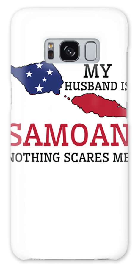 Samoan Galaxy Case featuring the digital art Nothing Scares Me My Wife Is Samoan Husband Samoa #1 by Toms Tee Store