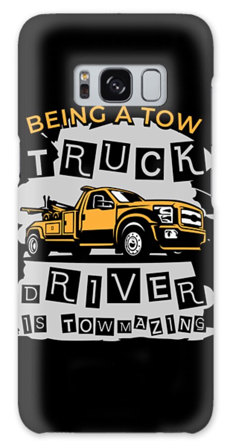 Tow Trucks Galaxy Case featuring the digital art Amazing Tow Truck Driver Trucking Operator Trucker Operator by Toms Tee Store