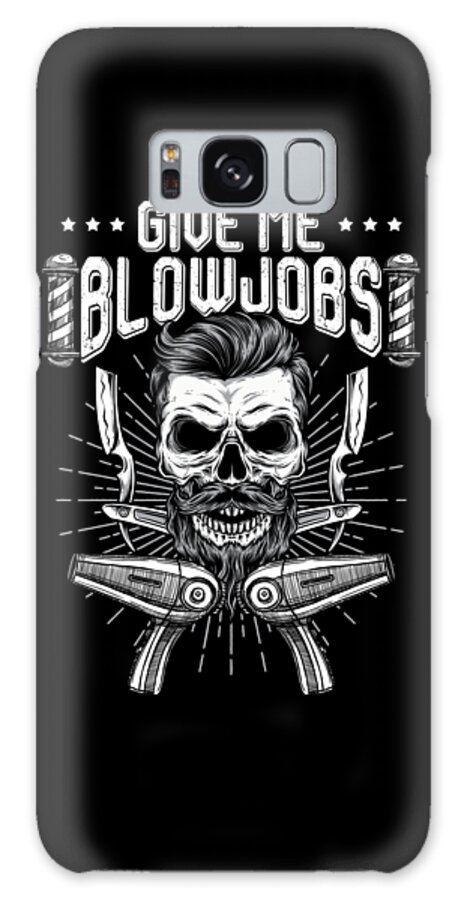 Barber Hairstylist Barbershop Haircut Shave Give Me Blow Jobs Blower Hair  Galaxy Case by Thomas Larch - Pixels