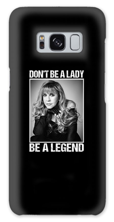 Stevie Nicks Galaxy Case featuring the digital art Black Don'T Be A Lady Be A Legendstevie Nicks Do Stevie Gift Nicks Shirt For Fans by Notorious Artist
