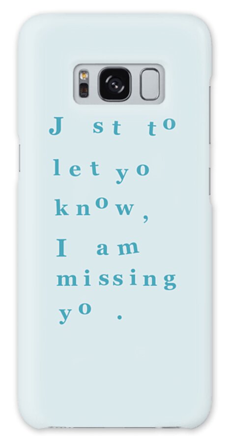 Just To Let You Know I Am Missing You Galaxy Case featuring the digital art Blue Missing You Quote by Madame Memento
